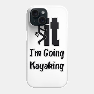 i'm going kayaking Phone Case