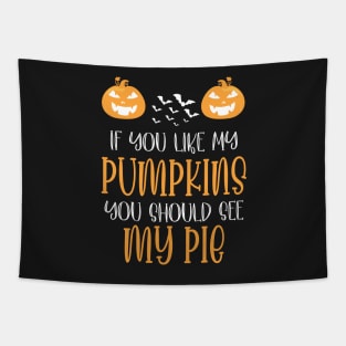 Halloween If You Like My Pumpkins You Should See My Pie Tapestry