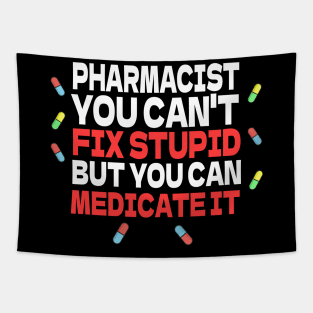 Pharmacist You Can't Fix Stupid But You Can Medicate It Tapestry