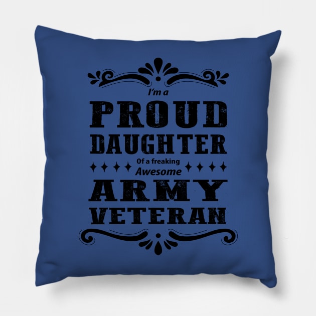 Proud Daughter Of A  Army Veteran Pillow by Oiyo