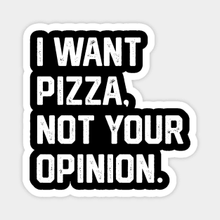 I Want Pizza, Not Your Opinion Magnet