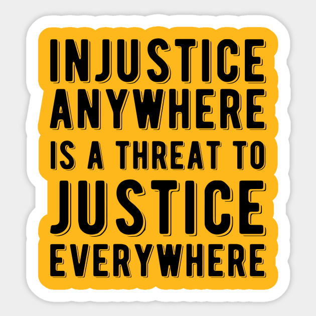 Injustice Anywhere is a Threat to Justice | MLK | Black Power - Civil Rights Activist - Sticker