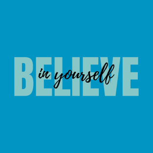 Believe in yourself T-Shirt