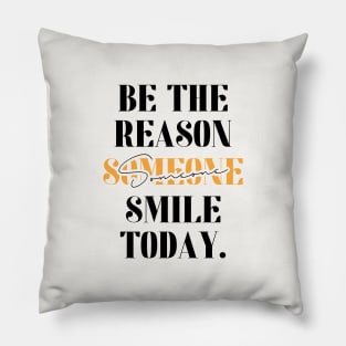 Be The Reason Someone Smile Today Pillow