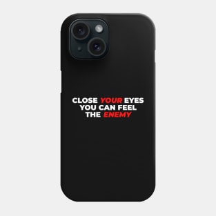 Close Your Eyes, You Can Feel The Enemy Band Lyric Typography Design Phone Case