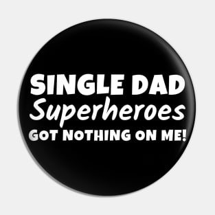 Single dad - Superheroes got nothing on me! Pin