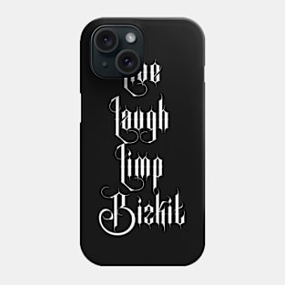 Live Laugh Limp Bizkit Phone Case