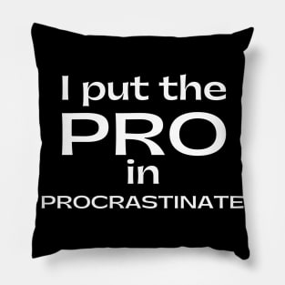 I Put The Pro In Procrastinate. Funny Sarcastic Procrastinator Saying Pillow