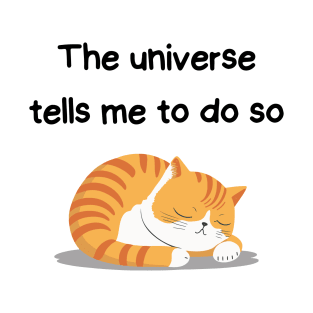 Sleeping Affirmation Cat - The universe tells me to do so | Cat Lover Gift | Law of Attraction | Positive Affirmation | Self Love T-Shirt