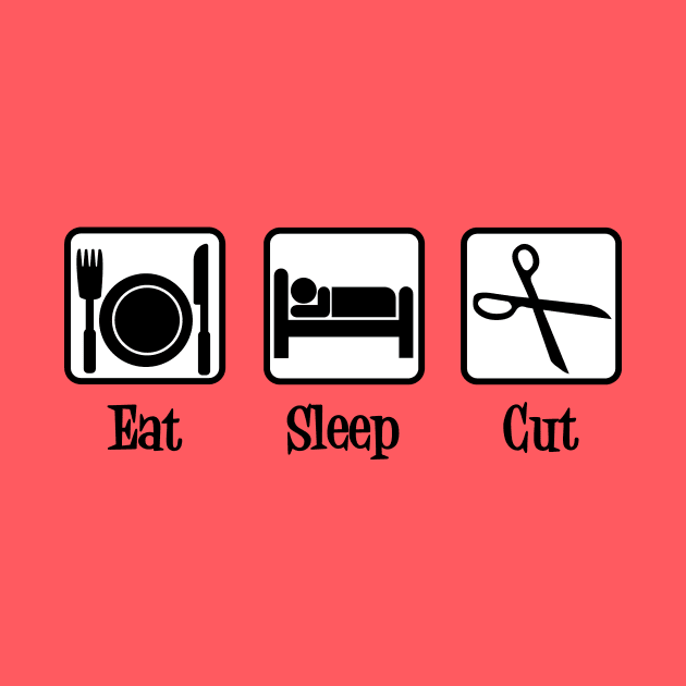 Eat Sleep Cut by epiclovedesigns