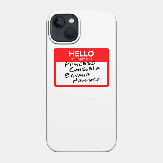 Friends - Hello My Name Is Princess Consuela Banana Hammock - Friends - Phone Case