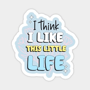 I think I like this little life Magnet