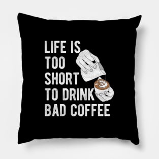 Barista Quote: Life is too short to drink bad coffee Pillow