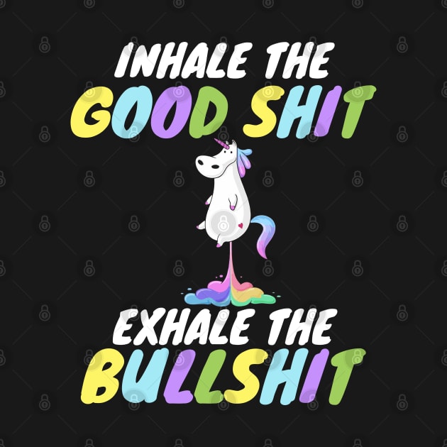 Inhale the Good Shit Exhale the Bullshit by WorkMemes