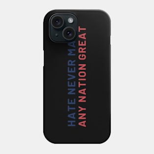 Hate Never Made Any Nation Great Phone Case