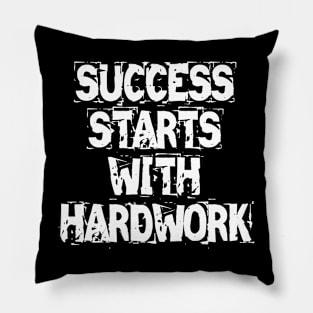 Success Starts With Hardwork Pillow