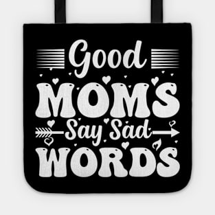 Good Moms Say Bad Words Perfect For Mother's Day Tote