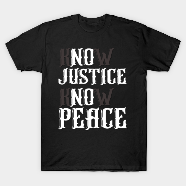 Discover Know justice know peace - Know Justice Know Peace - T-Shirt