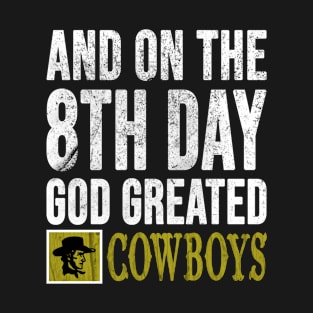 Cowboy Gifts For Men, And On The 8th Day God Created Cowboys T-Shirt