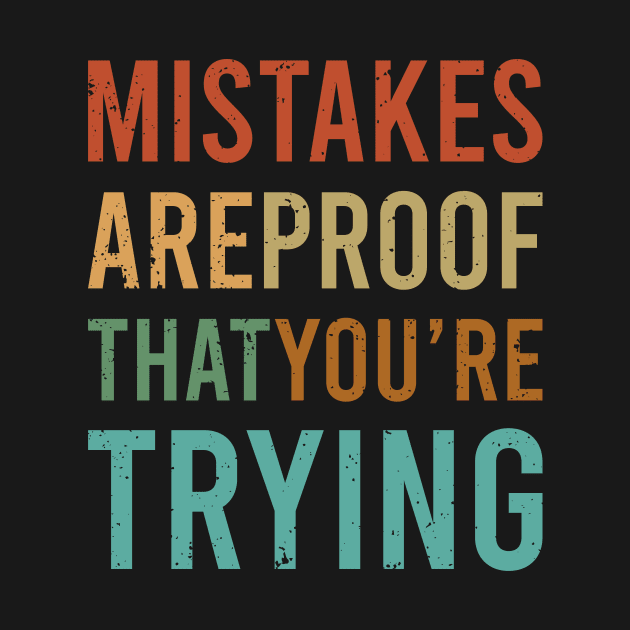 Mistakes Are Proof Youre Trying by ChicGraphix