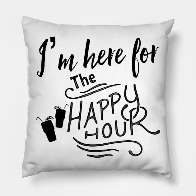 I’m Here For The Happy Hour Pillow by chrissyloo