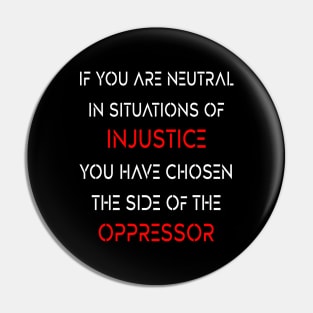 if you are neutral in situations of injustice Pin