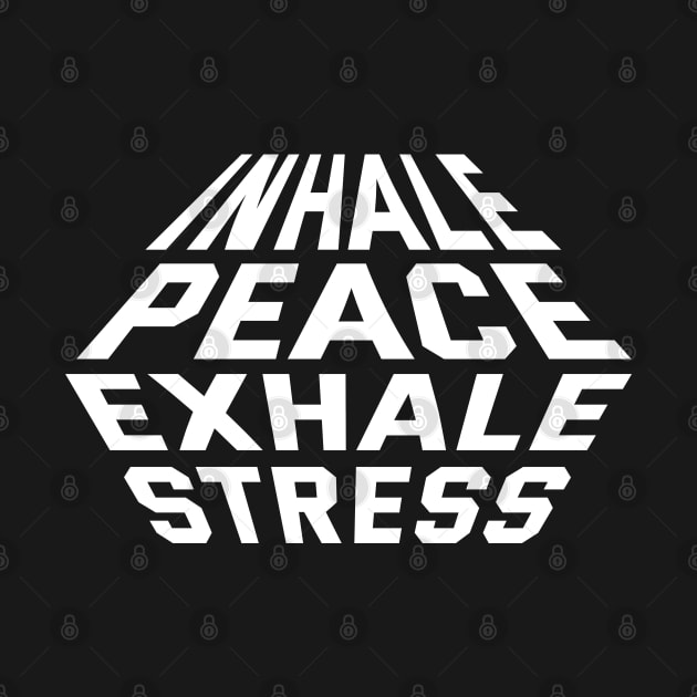 Inhale Peace Exhale Stress by Texevod