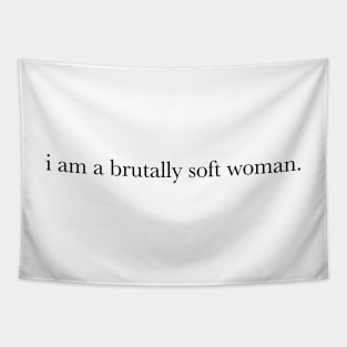 i am a brutally soft woman Tapestry