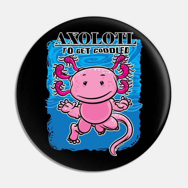 Axolotl To Get Coddled Pin by eShirtLabs