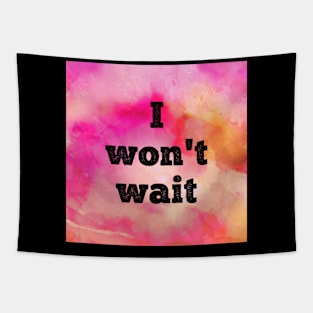 I Won't Wait Tapestry