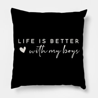 Life is better with my boys Pillow