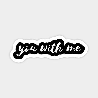 you with me Magnet