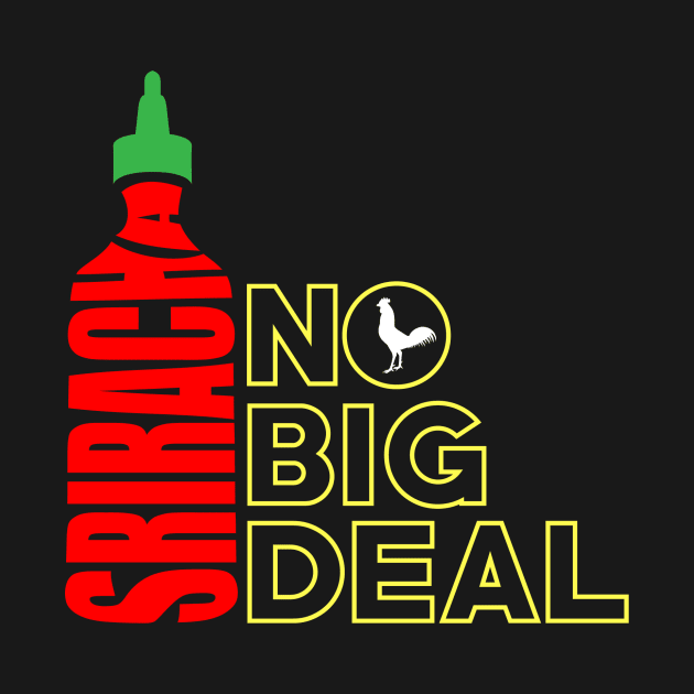 Sriracha, It's No Big Deal by monitormonkey