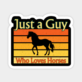 Just A Guy Who Loves Horses Magnet