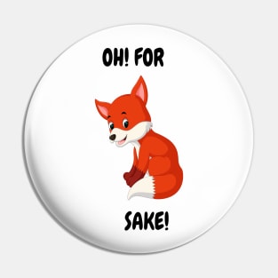 Oh For "Fox"  Sake! - A Tee for the Witty and the Wild at Heart Pin