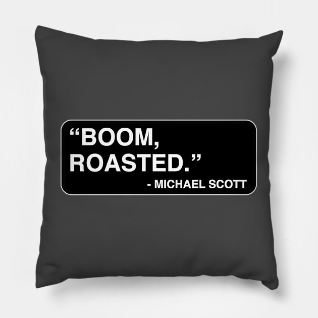 "Boom, roasted." - Michael Scott Pillow by TMW Design