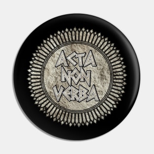 Acta Non Verba (Deeds, Not Words) Pin