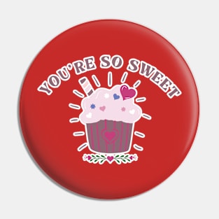 You're so sweet cupcake Pin