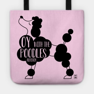 Oy with the poodles already Tote