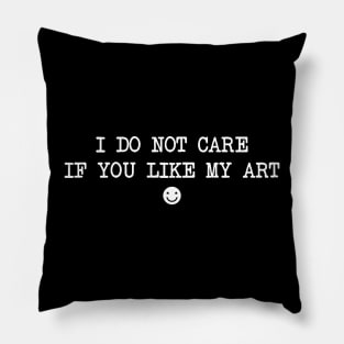 I do not care if you like my art Pillow