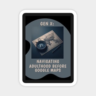 Gen X: Navigating Adulthood Before Google Maps Magnet