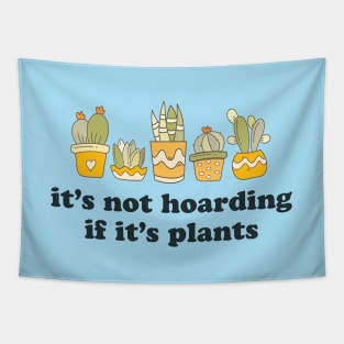 It's Not Hoarding If It's Plants Tapestry