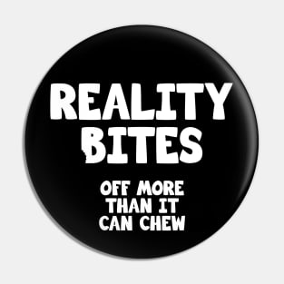 Reality Bites off more than it can chew Pin