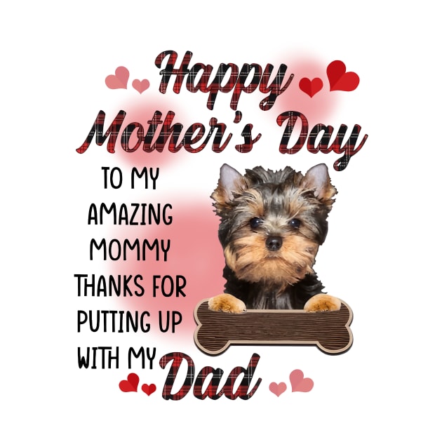 Yorkshire Terrier Happy Mother's Day To My Amazing Mommy by Centorinoruben.Butterfly