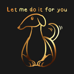 Let me do it for you T-Shirt