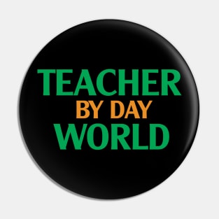 Teacher by Day World Pin