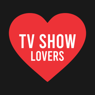 tv show lovers T-Shirt