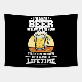 Teach A Man How To Brew Beer, Waste A Lifetime Tapestry