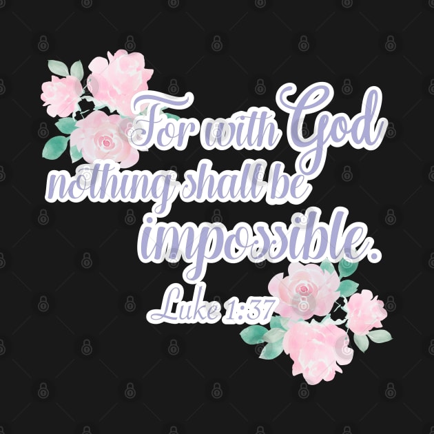 Floral For With God Nothing is Impossible Luke 1 by FamilyCurios