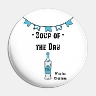 Soup of the Day - Vodka Pin